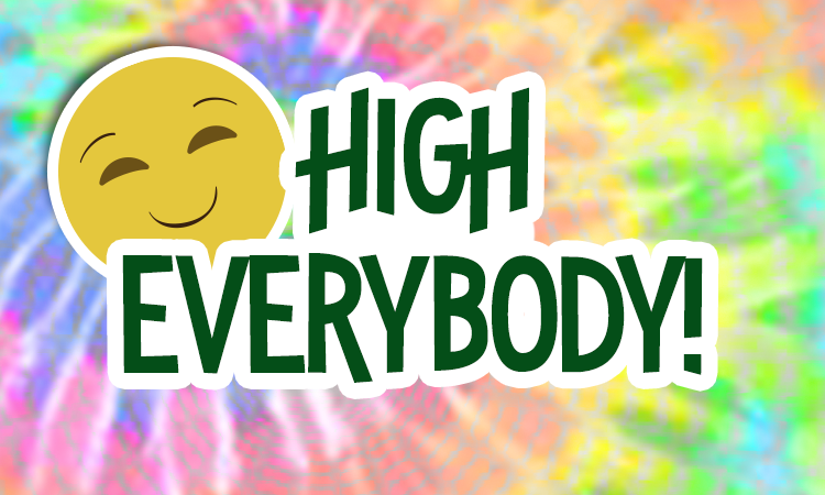 420 high everybody