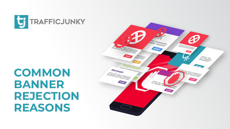 Common banner rejection reasons for ads by TrafficJunky.