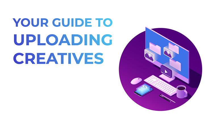 Your guide to uploading creatives to your TrafficJunky account.