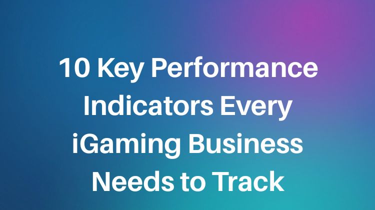 10 key performance indicators every igaming business needs to track